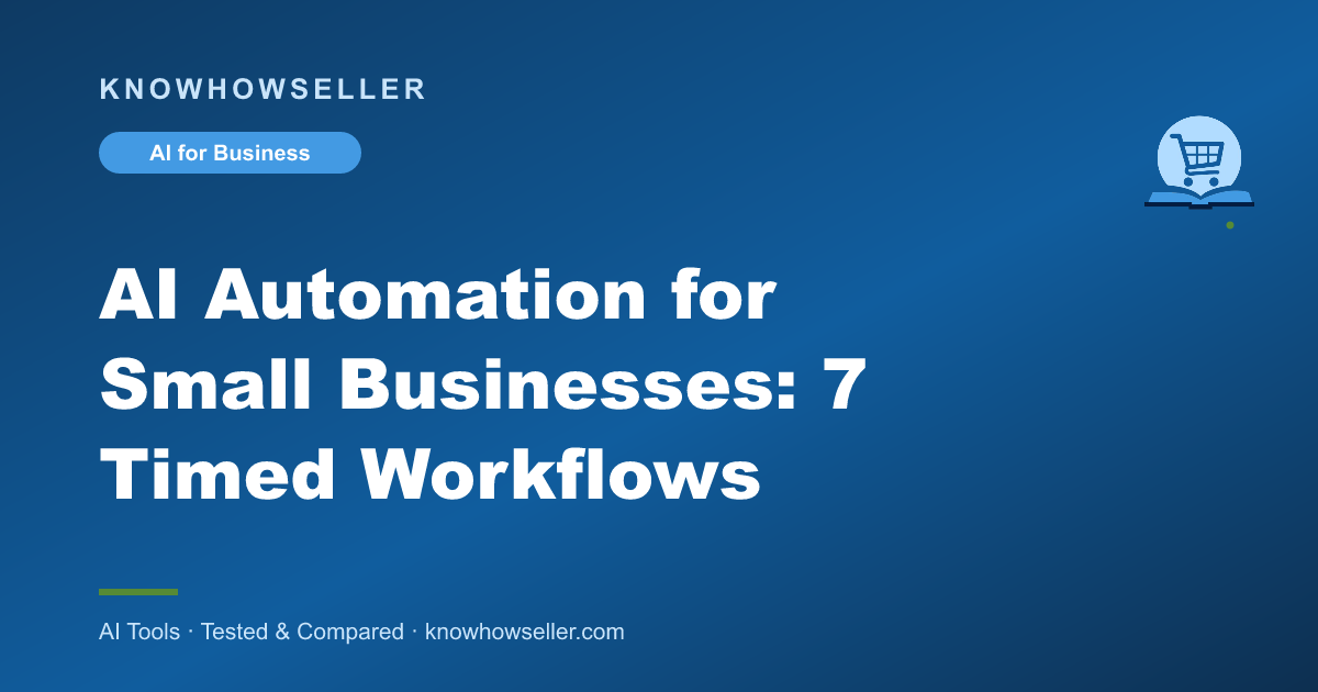AI Automation for Small Businesses: 7 Timed Workflows