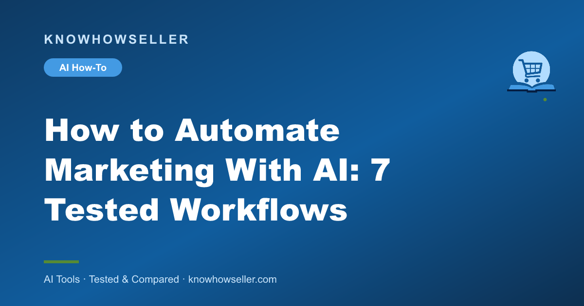 How to Automate Marketing With AI: 7 Tested Workflows