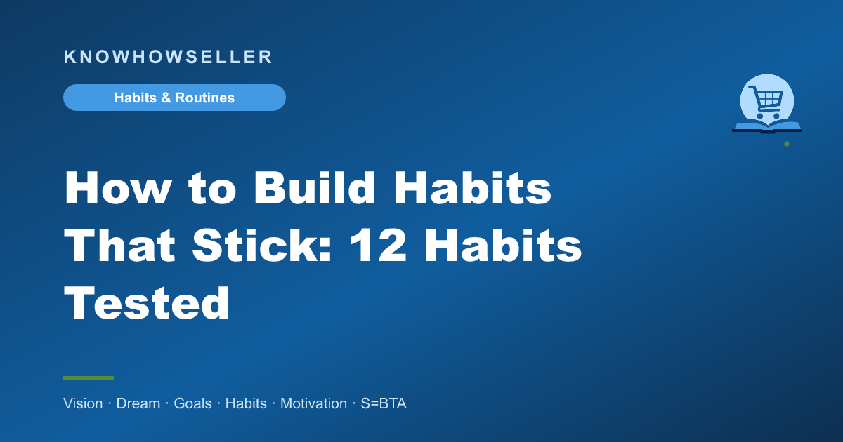 How to Build Habits That Stick: 12 Habits Tested