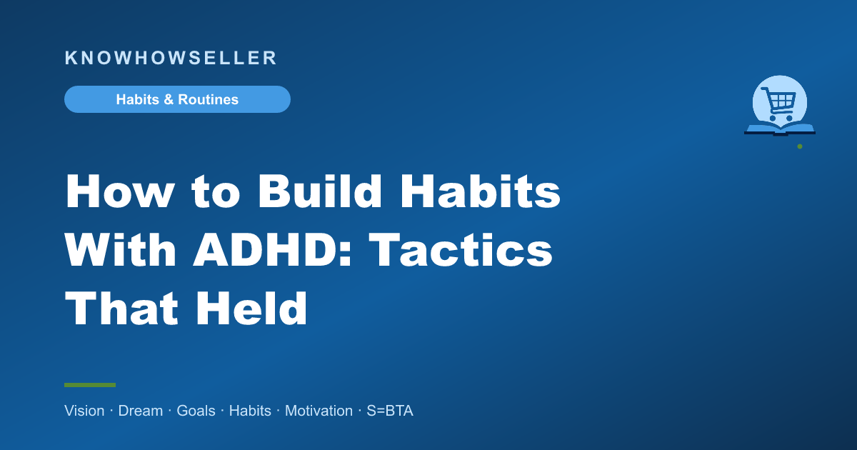 How to Build Habits With ADHD: Tactics That Held
