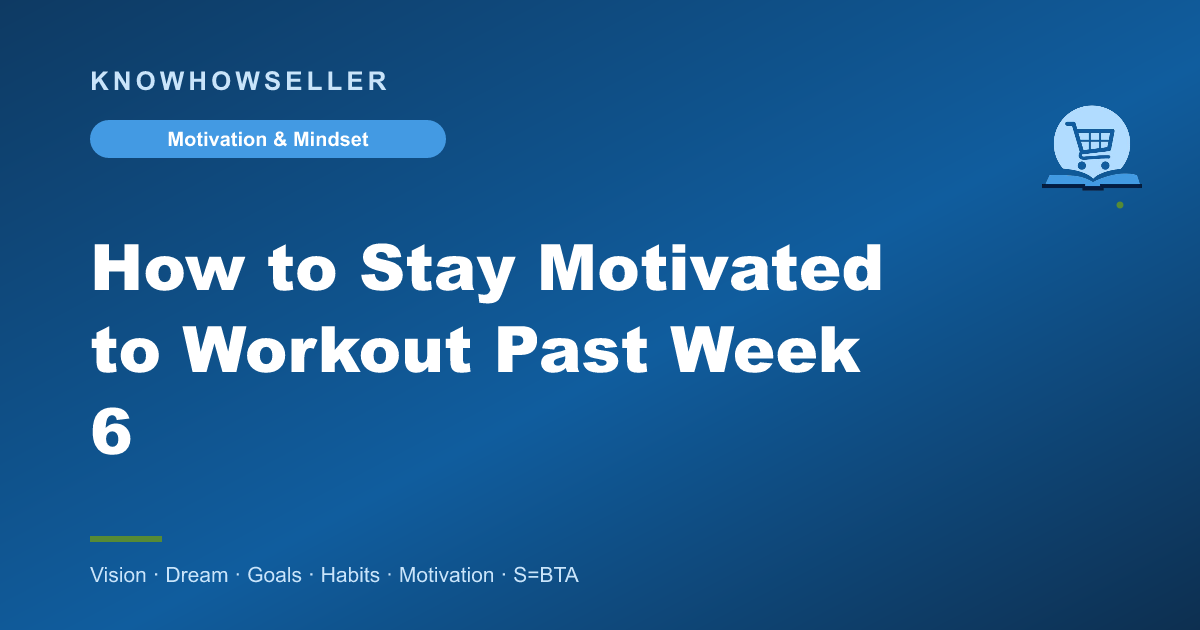 How to Stay Motivated to Workout Past Week 6