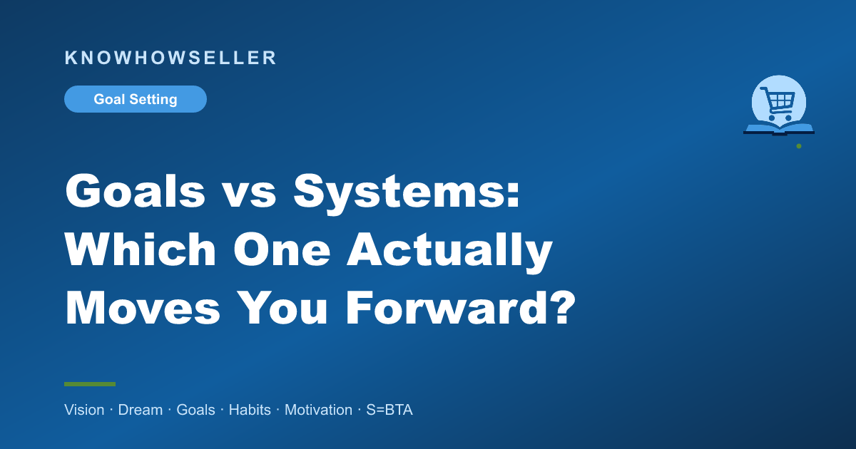 Goals vs Systems: Which One Actually Moves You Forward?