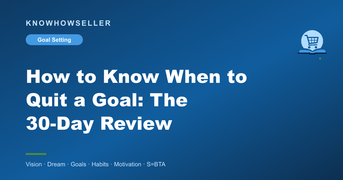How to Know When to Quit a Goal: The 30-Day Review