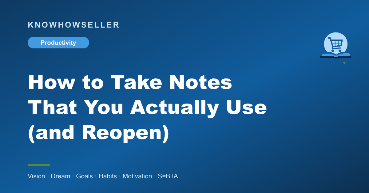 How to Take Notes That You Actually Use (and Reopen)