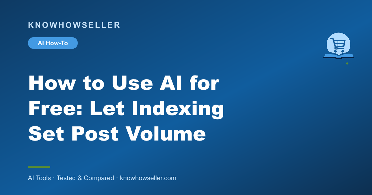 How to Use AI for Free: Let Indexing Set Post Volume