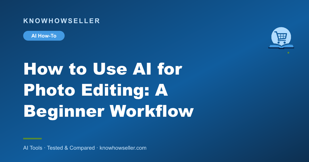 How to Use AI for Photo Editing: A Beginner Workflow