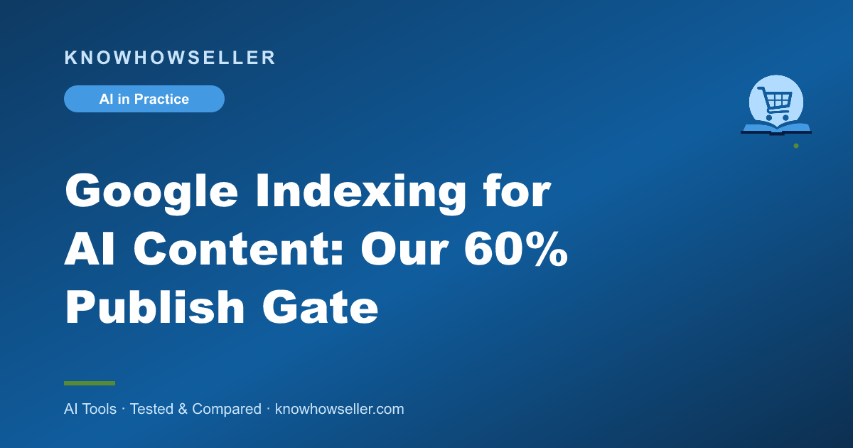Google Indexing for AI Content: Our 60% Publish Gate