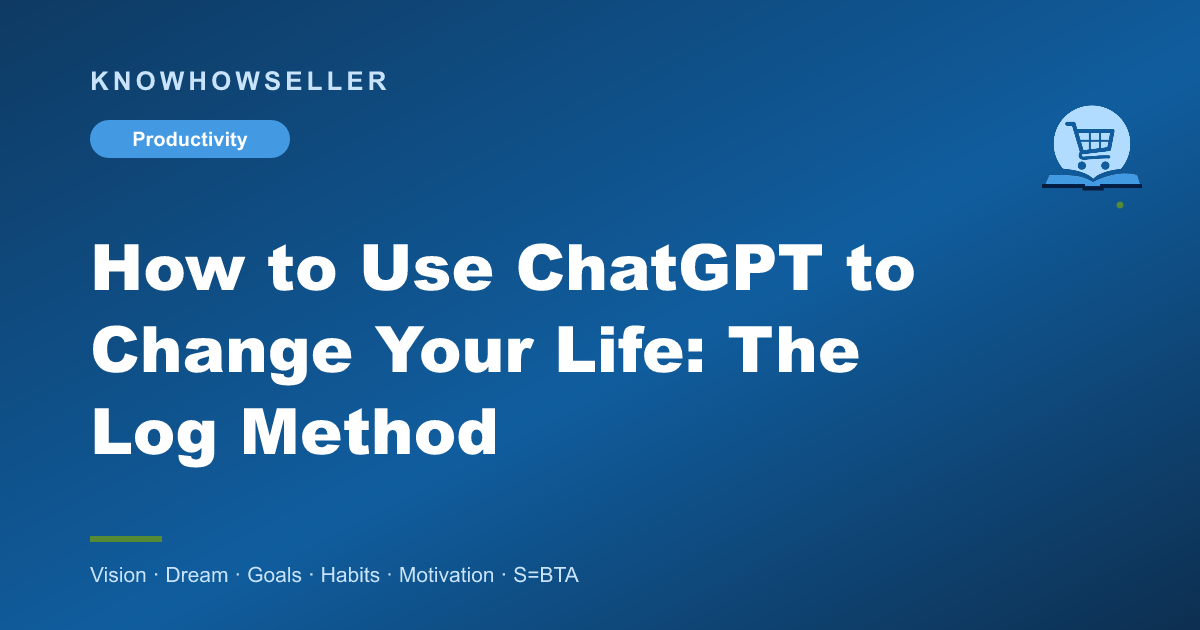 How to Use ChatGPT to Change Your Life: The Log Method
